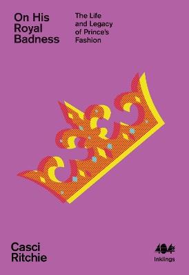 On His Royal Badness: The Life and Legacy of Prince's Fashion - cover