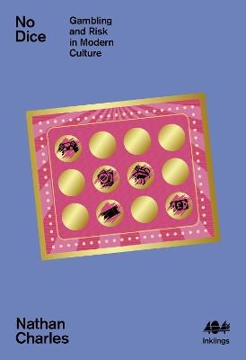 No Dice: Gambling and Risk in Modern Culture - Nathan Charles - cover