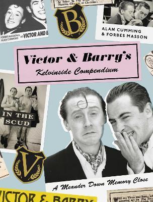 Victor and Barry's Kelvinside Compendium: A Meander Down Memory Close - Alan Cumming,Forbes Masson - cover