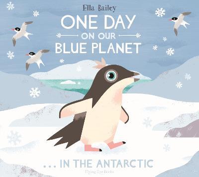 One Day on Our Blue Planet …In the Antarctic - Ella Bailey - cover