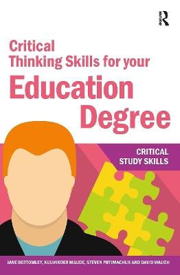 Critical Thinking Skills for your Education Degree - Jane Bottomley,Kulwinder Maude,Steven Pryjmachuk - cover