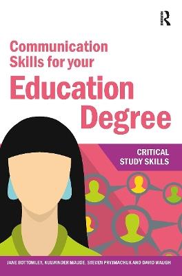 Communication Skills for your Education Degree - Jane Bottomley,Kulwinder Maude,Steven Pryjmachuk - cover