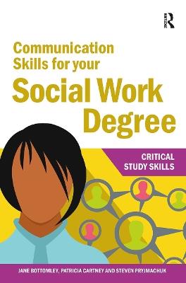 Communication Skills for your Social Work Degree - Jane Bottomley,Patricia Cartney,Steven Pryjmachuk - cover