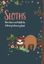 Sloths - Slow Down & Sloth On: Calming Colouring Book