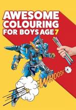 Awesome Colouring Book For Boys Age 7: You are awesome. Cool, creative, anti-boredom colouring book for seven year old boys