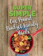 Super Simple One Pound Budget Family Meals: Tasty Family Meals For Less