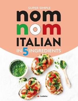 Libro in inglese Super Simple Nom Nom Italian In 5 Ingredients: Quick & easy Italian food In 15 minutes or less  - Cooknation