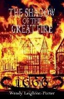 The Shadow of the Great Fire - Wendy Leighton-Porter - cover