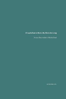 If Capitalism Is Short, My Shots are Long: Declan Clarke Talks to Shirley Read - cover