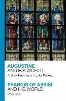 Augustine and His World - Francis of Assisi and His World - Andrew Knowles,Luke Penkett,Mark Galli - cover