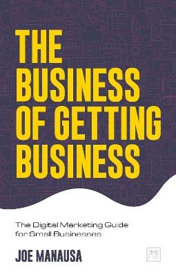 The Business of Getting Business: The Digital Marketing Guide for Small Businesses - Joe Manausa - cover
