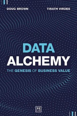 Data Alchemy: The Genesis of Business Value - Tirath Virdee,Doug Brown - cover