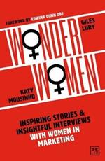 Wonder Women: Inspiring Stories and Insightful Interviews with Women in Marketing