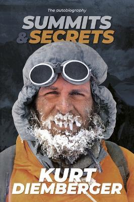 Summits and Secrets: The Kurt Diemberger autobiography - Kurt Diemberger - cover