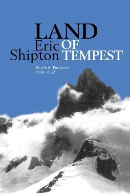 Land of Tempest: Travels in Patagonia: 1958-1962 - Eric Shipton - cover