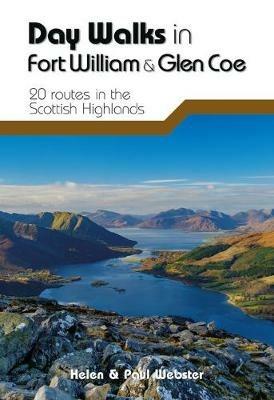 Day Walks in Fort William & Glen Coe: 20 routes in the Scottish Highlands - Helen Webster,Paul Webster - cover