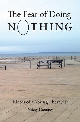 The Fear of Doing Nothing: Notes of a Young Therapist - Valery Hazanov - cover