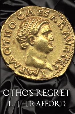 Otho's Regret: The Four Emperors Series: Book III - L. J. Trafford - cover
