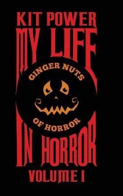 My Life In Horror Volume One: Hardback edition - Kit Power - cover