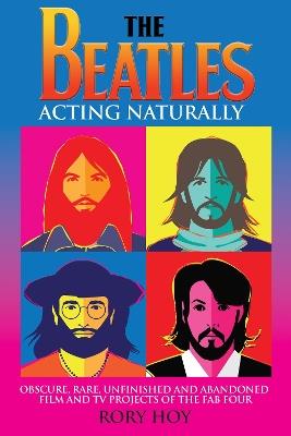 The Beatles: Acting Naturally - Rory Hoy - cover