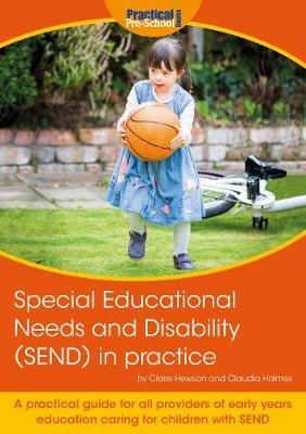 Special Educational Needs and Disability (SEND) in practice: A practical guide for all providers of early years education caring for children with SEND - Claire Hewson,Claudia Holmes - cover