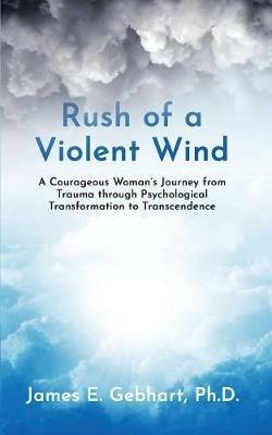 Rush of a Violent Wind - Ph D James E Gebhart - cover