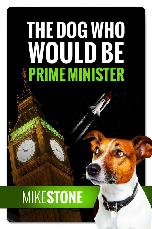 The Dog Who Would Be Prime Minister (The Dog Prime Minister Series Book 1) - Mike Stone - ebook