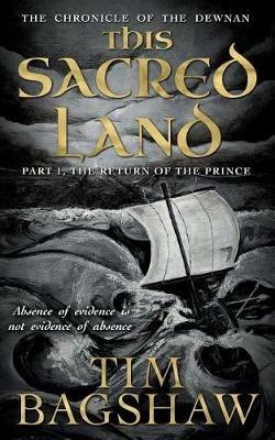 The Chronicle of the Dewnan: This Sacred Land: Part 1: The Return of the Prince - Tim Bagshaw - cover
