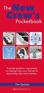 The New Crew's Pocketbook: A Pocket Guide for Newcomers to Cruising: from Your First Sail to Becoming a Key Crew Member