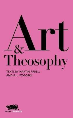 Art and Theosophy: Texts by Martin Firrell and A. L. Pogosky - Martin Firrell,Aleksandra Pogosky - cover
