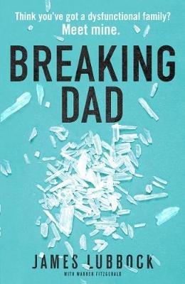 Breaking Dad: How my mild-mannered father became Britain's biggest meth dealer - James Lubbock - cover