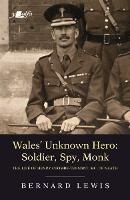 Wales' Unknown Hero - Soldier, Spy, Monk: The Life of Henry Coombe-Tennant, Mc, of Neath - Bernard Lewis - cover