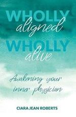 Wholly Aligned, Wholly Alive: Awakening your inner physician
