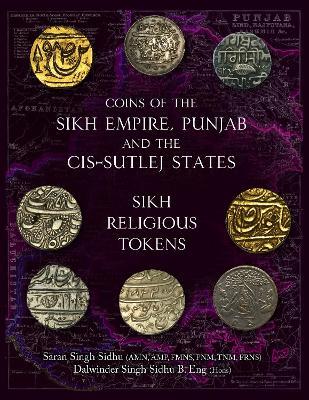 Coins of the Sikh Empire, Punjab and the Cis-Sutlej States: Sikh Religious Tokens - Dalwander Singh,Saran Singh Sidhu - cover