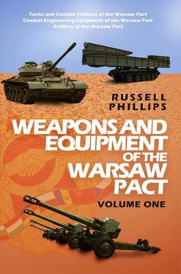 Weapons and Equipment of the Warsaw Pact: Volume One - Russell Phillips - cover