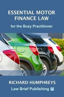 Essential Motor Finance Law for the Busy Practitioner - Richard Humpheys - cover