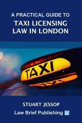 A Practical Guide to Hackney Carriage Licensing in London - Stuart Jessop - cover