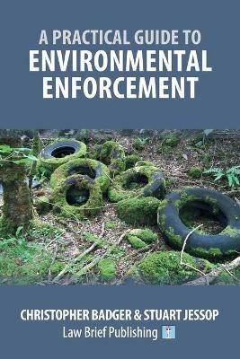 A Practical Guide to Environmental Enforcement - Christopher Badger,Stuart Jessop - cover
