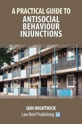 A Practical Guide to Nuisance and Anti-Social Behaviour in Social Housing - Iain Wightwick - cover