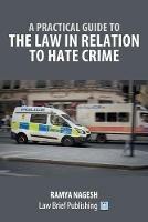 A Practical Guide to the Law in Relation to Hate Crime - Ramya Nagesh - cover
