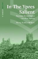 In The Ypres Salient: The Story Of A Fortnight's Canadian Fighting - Henry Beckles Willson - cover
