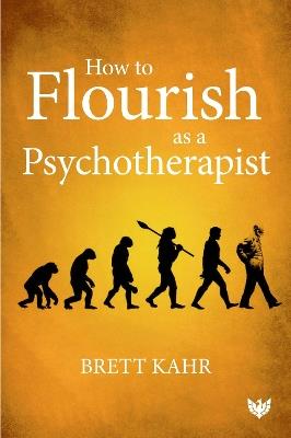 How to Flourish as a Psychotherapist - Brett Kahr - cover