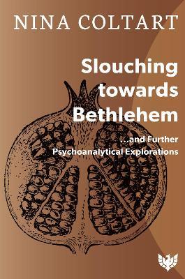 Slouching Towards Bethlehem: ...and Further Psychoanalytic Explorations - Nina Coltart - cover