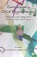 Contemporary Child Psychotherapy: Integration and Imagination in Creative Clinical Practice