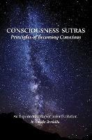 Consciousness Sutras: Principles of Becoming Conscious: An Experiential Map of Inner Evolution