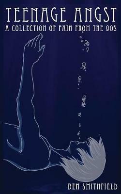 Teenage Angst: A Collection of Pain from the 90s - Ben Smithfield - cover