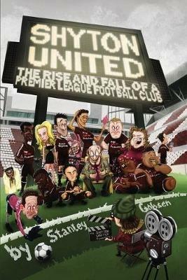 Shyton United: The Rise and Fall of a Premier League Football Club - Stanley Gobsen - cover
