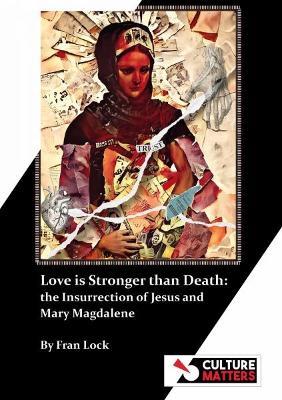 Love is Stronger than Death: Mary Magdalene and the Insurrection of Jesus - Fran Lock - cover
