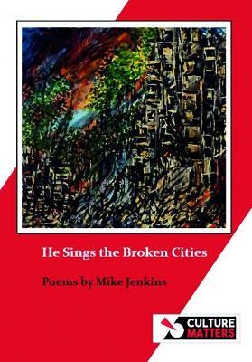 He Sings the Broken Cities - Mike Jenkins - cover