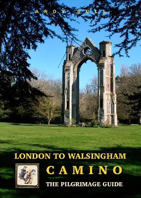 London to Walsingham Camino - The Pilgrimage Guide - Andy Bull - cover